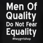 Men Of Quality Do Not Fear Equality
