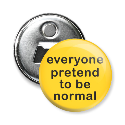 Магнит-открывашка с принтом Everyone pretend to be normal