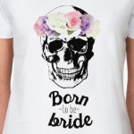 Born to be bride