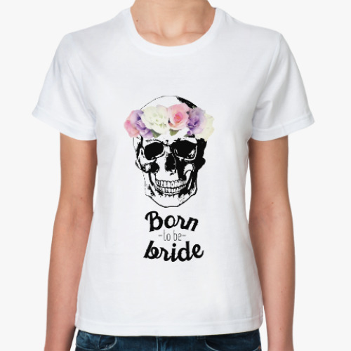 Классическая футболка с принтом Born to be bride