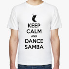 Keep Calm And Dance Samba