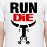 RUN or DIE