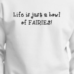 Life is just a bowl of fairies