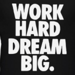 Work Hard Dream Big