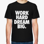 Work Hard Dream Big