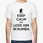 Keep Calm And Love Him In Rumba