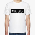 whatever