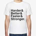 Harder, Better, Faster, Stronger