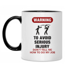 To avoid injury - don't tell me how to do my job