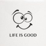 Life is Good