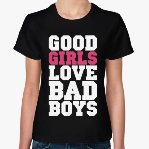 Женская футболка с принтом GOOD girls love BAD boys