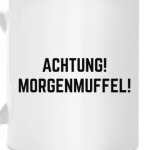Achtung! Morgenmuffel!