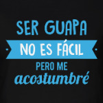 Ser guapa no es fácil