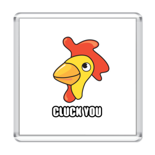 Магнит с принтом  CLUCK YOU