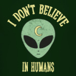 Alien 'I don't believe in humans'