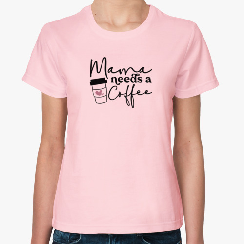 Женская футболка с принтом МАМЕ НУЖЕН КОФЕ