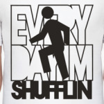 'Every day iam shufflin!'