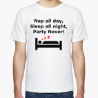 Nap all day, sleep all night, party never!