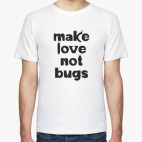 Классическая футболка Make Love Not Bugs