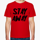 Stay away