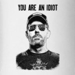 You Are an Idiot