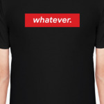 'whatever'
