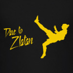 Dare to zlatan