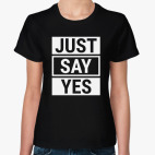 Just Say Yes