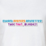 Edward Prefers Brunettes!