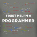 Trust me, i'm a PROGRAMMER