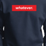 'whatever'