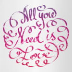 All you need is love