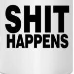 SHIT Happens