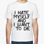 I Hate Myself And I Want To Di