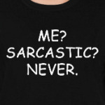 Me? Sarcastic? Never.