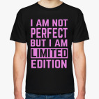I am not perfect but i am limited edition