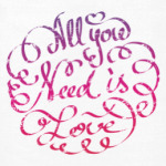 All you need is love