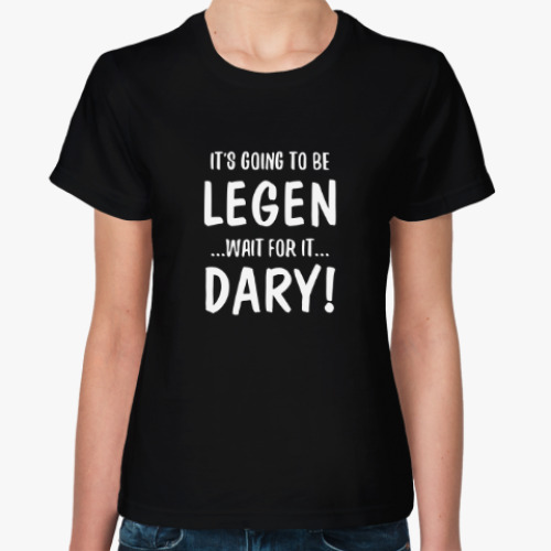 Женская футболка с принтом Legendary! / Барни Стинсон